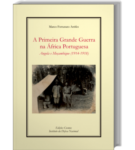 A Primeira Grande Guerra na África Portuguesa Angola e Moçambique (1914-1918)